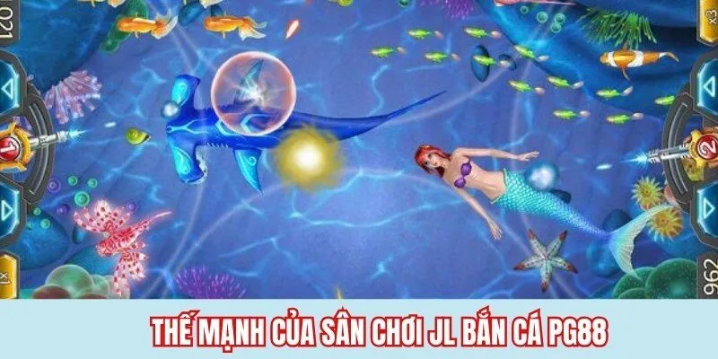 JL Bắn Cá PG88 - Sân Chơi Hấp Dẫn, Uy Tín Số 1 Thị Trường 3 Thế mạnh của sân chơi JL bắn cá PG88