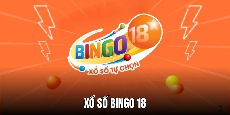 Xổ Số Bingo 18 – Cuộc Cách Mạng Mới Trong Làng Giải Trí Số 1 Xổ số Bingo 18